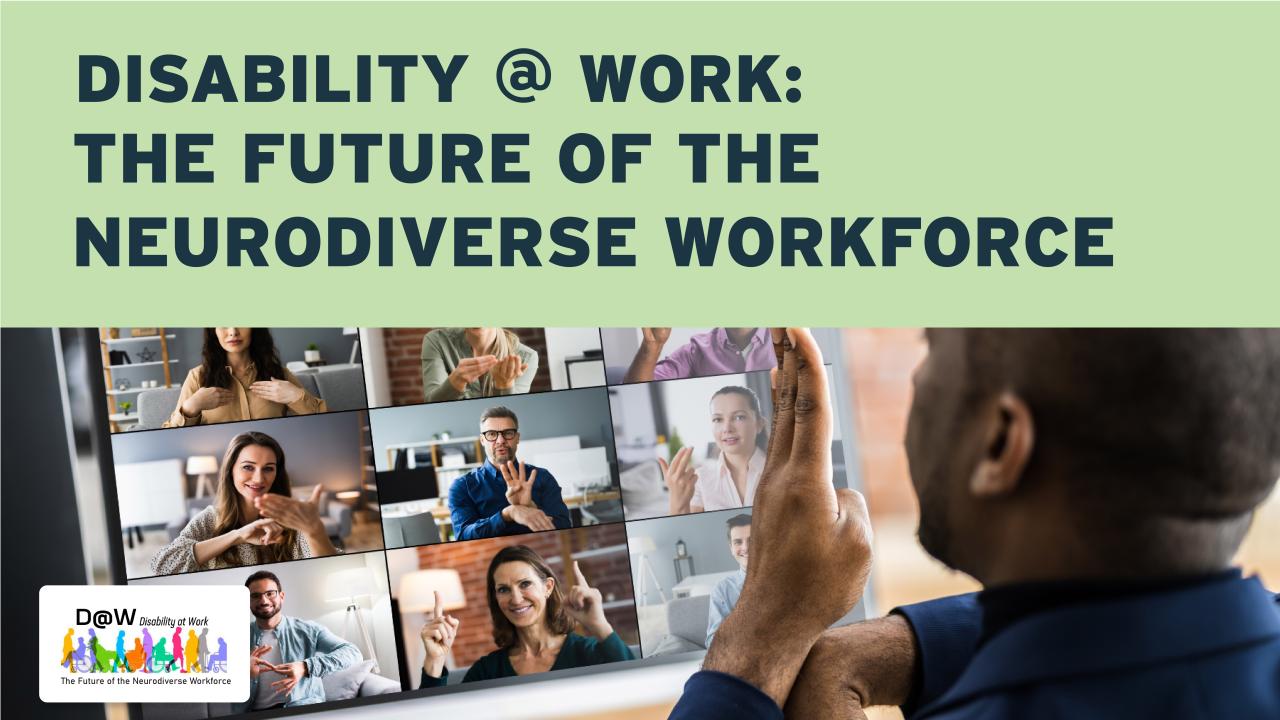 Disability @ Work: The Future of the Neurodiverse Workforce 